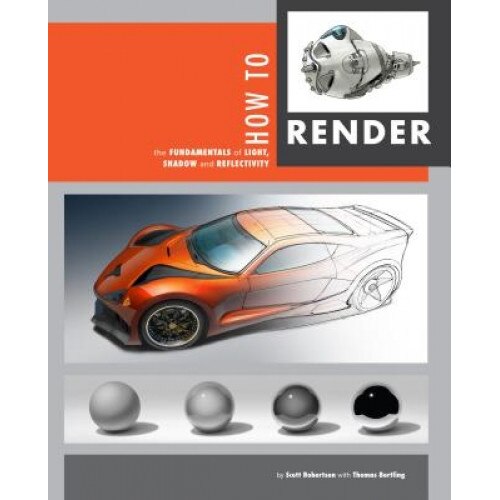 How to Render: The Fundamentals of Light, Shadow and Reflectivity, Thomas Bertling (Author)