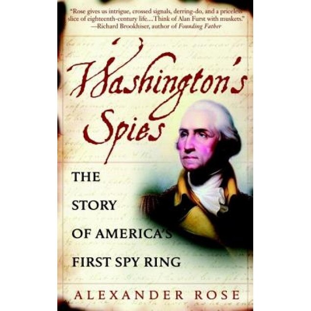 Washington's Spies: The Story of America's First Spy Ring, Alexander Rose