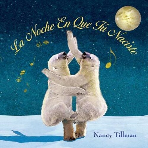 La Noche En Que Tu Naciste (on the Night You Were Born), Nancy Tillman (Author)