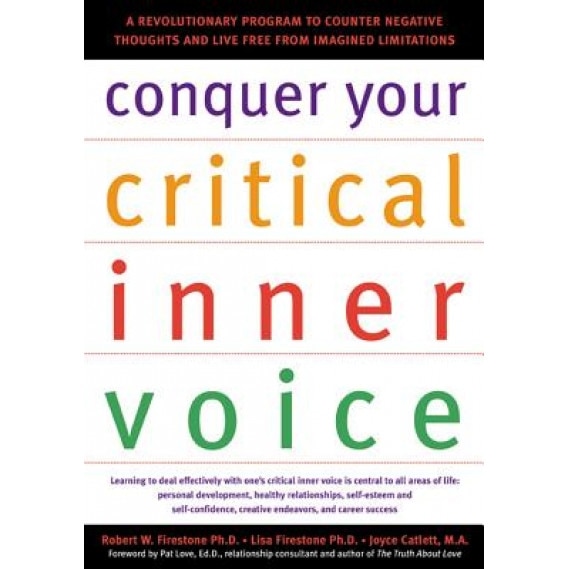 Conquer Your Critical Inner Voice: A Revolutionary Program to Counter Negative Thoughts and Live Free from Imagined Limitations, Joyce Catlett, Lisa A. Firestone, Robert W. Firestone