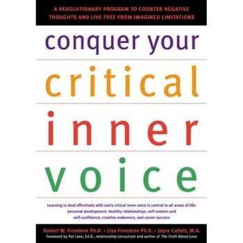 Conquer Your Critical Inner Voice: A Revolutionary Program to Counter Negative Thoughts and Live Free from Imagined Limitations, Joyce Catlett, Lisa A. Firestone, Robert W. Firestone Conquer Your Critical Inner Voice: A Revolutionary Program to Counter Negative Thoughts and Live Free from Imagined Limitations, Joyce Catlett, Lisa A. Firestone, Robert W. Firestone