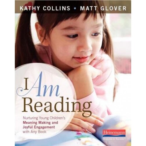 I Am Reading: Young Readers Construct Identity and Make Meaning in Any Text, Kathleen Collins (Author)