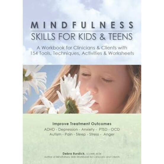 Mindfulness Skills for Kids & Teens: A Workbook for Clinicans & Clients with 154 Tools, Techniques, Activities & Worksheets, Debra E. Burdick (Author)