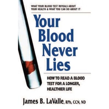 Your Blood Never Lies: How to Read a Blood Test for a Longer, Healthier Life, James B. LaValle (Author) Your Blood Never Lies: How to Read a Blood Test for a Longer, Healthier Life, James B. LaValle (Author)