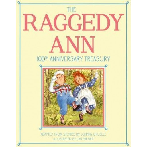 The Raggedy Ann 100th Anniversary Treasury: How Raggedy Ann Got Her Candy Heart; Raggedy Ann and Rags; Raggedy Ann and Andy and the Camel with the Wri, Johnny Gruelle (Author)