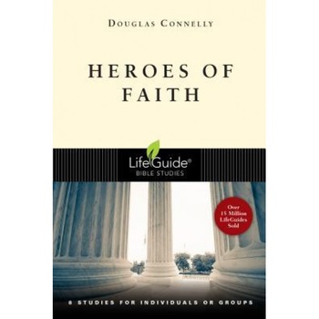 Heroes of Faith: 8 Studies for Individuals or Groups, Douglas Connelly (Author) Heroes of Faith: 8 Studies for Individuals or Groups, Douglas Connelly (Author)