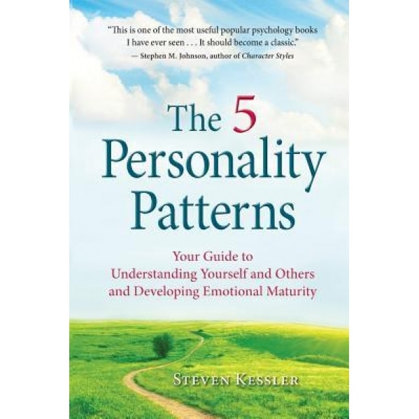The 5 Personality Patterns: Your Guide to Understanding Yourself and Others and Developing Emotional Maturity, Steven Kessler (Author)