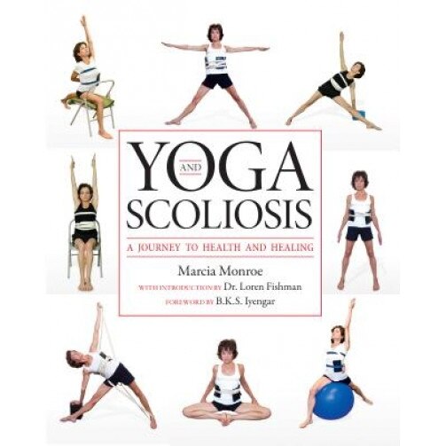 Yoga and Scoliosis: A Journey to Health and Healing, Marcia Monroe (Author)