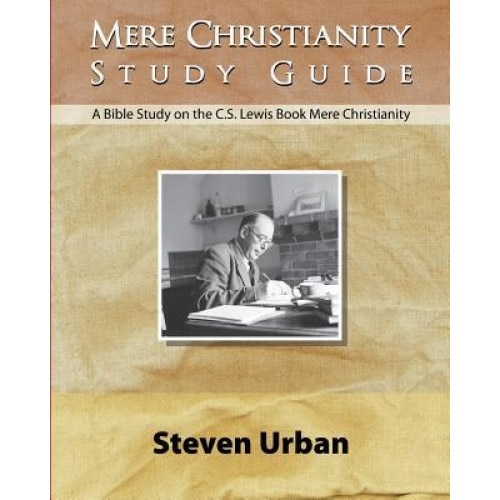Mere Christianity Study Guide: A Bible Study on the C.S. Lewis Book Mere Christianity, Steven Urban (Author)