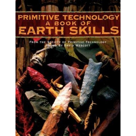 Primitive Technology: A Book of Earth Skills a Book of Earth Skills, David Wescott (Editor)