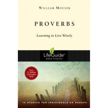 Proverbs: Learning to Live Wisely, William E. Mouser Proverbs: Learning to Live Wisely, William E. Mouser