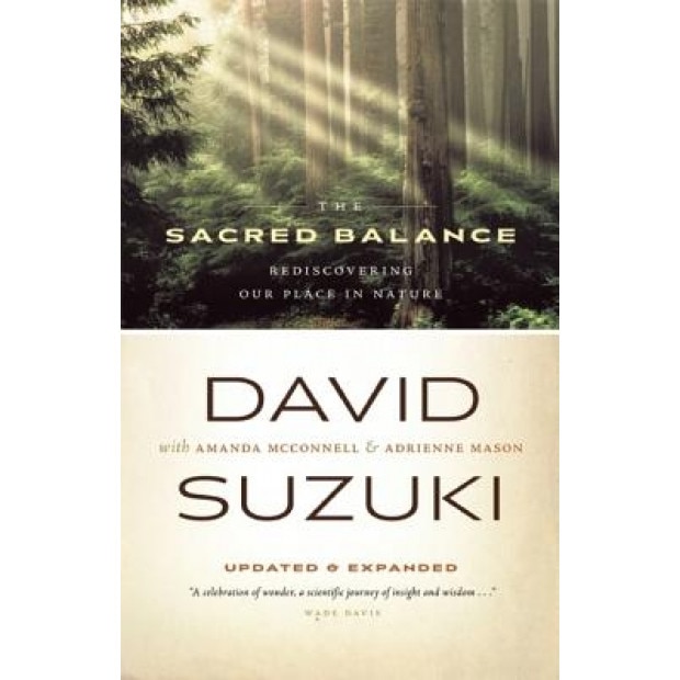 The Sacred Balance: Rediscovering Our Place in Nature, David T. Suzuki
