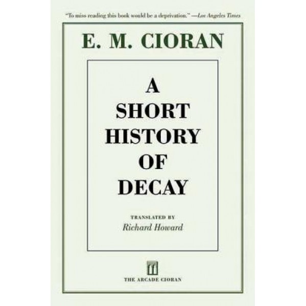 A Short History of Decay, E. M. Cioran (Author)