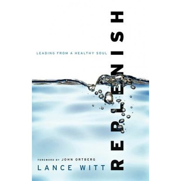 Replenish: Leading from a Healthy Soul, Lance Witt (Author)