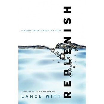 Replenish: Leading from a Healthy Soul, Lance Witt (Author) Replenish: Leading from a Healthy Soul, Lance Witt (Author)