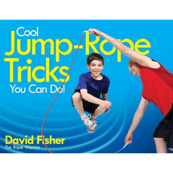Cool Jump-Rope Tricks You Can Do!: A Fun Way to Keep Kids 6 to 12 Fit Year- Round., David Fisher (Author)