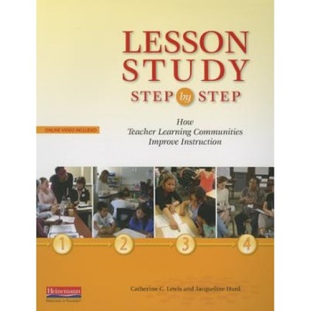 Lesson Study Step by Step: How Teacher Learning Communities Improve Instruction, Jacqueline Hurd (Author) Lesson Study Step by Step: How Teacher Learning Communities Improve Instruction, Jacqueline Hurd (Author)