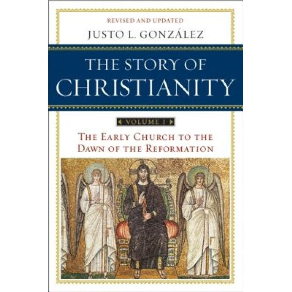 The Story of Christianity, Volume I: The Early Church to the Reformation, Justo L. Gonzalez