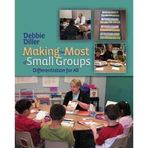 Making the Most of Small Groups: Differentiation for All, Debbie Diller