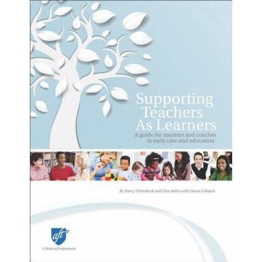 Supporting Teachers as Learners: A Guide for Mentors and Coaches in Early Care and Education, Marcy Whitebook (Author)
