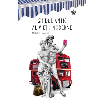 Ghidul antic al vietii moderne - Natalie Haynes Ghidul antic al vietii moderne - Natalie Haynes