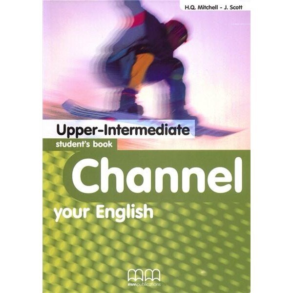 Channel Your English Upper-Intermediate Student's Book - H.Q. Mitchell, J. Scott