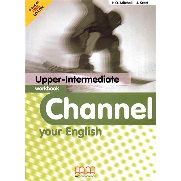 Channel Your English Upper-Intermediate Workbook - H.Q. Mitchell, J. Scott