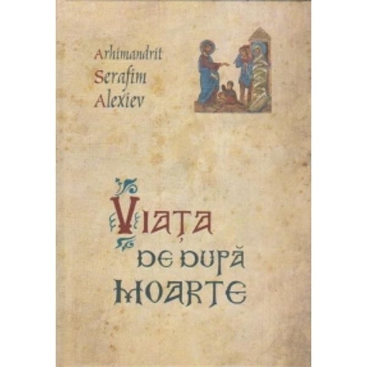 Viata de dupa moarte - Arhim.Aerafim Alexiev