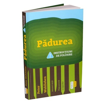 Padurea. Instructiuni de folosire - Peter Wohlleben Padurea. Instructiuni de folosire - Peter Wohlleben