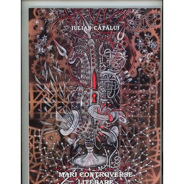 Mari controverse literare - Iulian Catalui