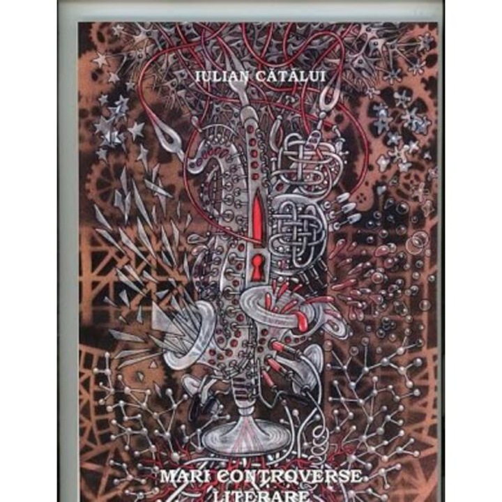 Mari Controverse Literare - Iulian Catalui