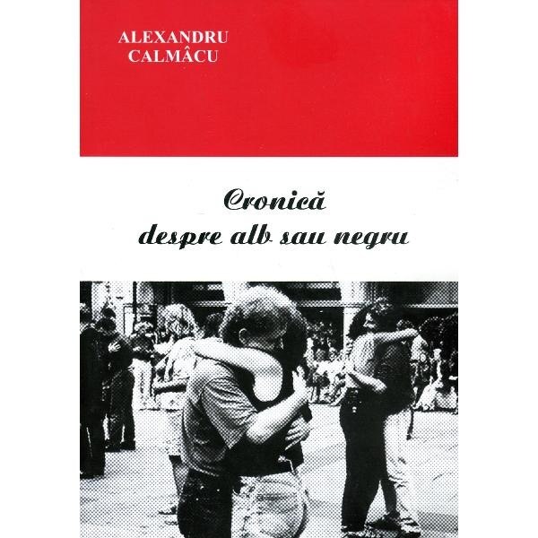 Cronica despre alb sau negru - Alexandru Calmacu