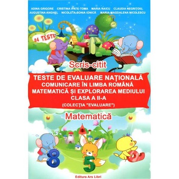 Teste de Evaluare Nationala. Comunicare in limba romana, matematica si explorarea mediului - Clasa 2 - Adina Grigore Teste de Evaluare Nationala. Comunicare in limba romana, matematica si explorarea mediului - Clasa 2 - Adina Grigore