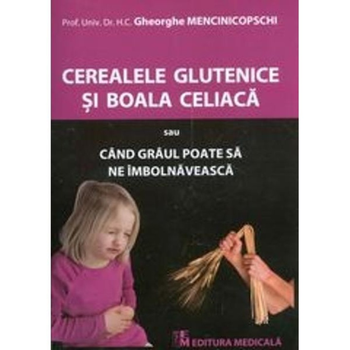 Cerealele Glutenice Si Boala Celiaca - Gheorghe Mencinicopschi