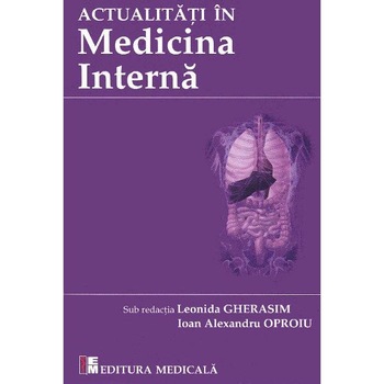 Actualitati in medicina interna - Leonida Gherasim, Ioan Alexandru Oproiu Actualitati in medicina interna - Leonida Gherasim, Ioan Alexandru Oproiu
