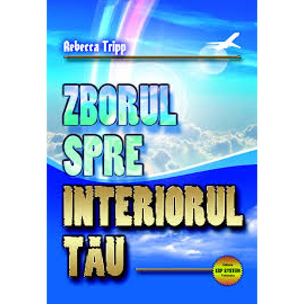 Zborul spre interiorul tau - Rebecca Tripp