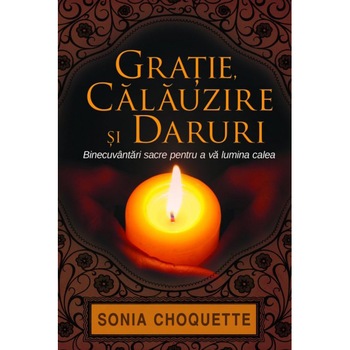 Gratie, Calauzire Si Daruri - Sonia Choquette Gratie, Calauzire Si Daruri - Sonia Choquette