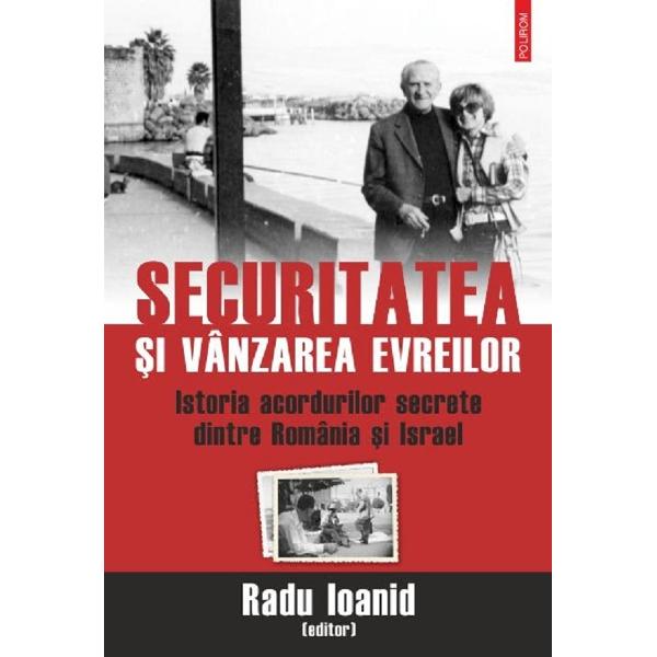 Securitatea si vanzarea evreilor - Radu Ioanid