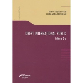 Drept international public. ed.2 - Bianca SelejanGutan, LauraMaria Craciunean Drept international public. ed.2 - Bianca SelejanGutan, LauraMaria Craciunean