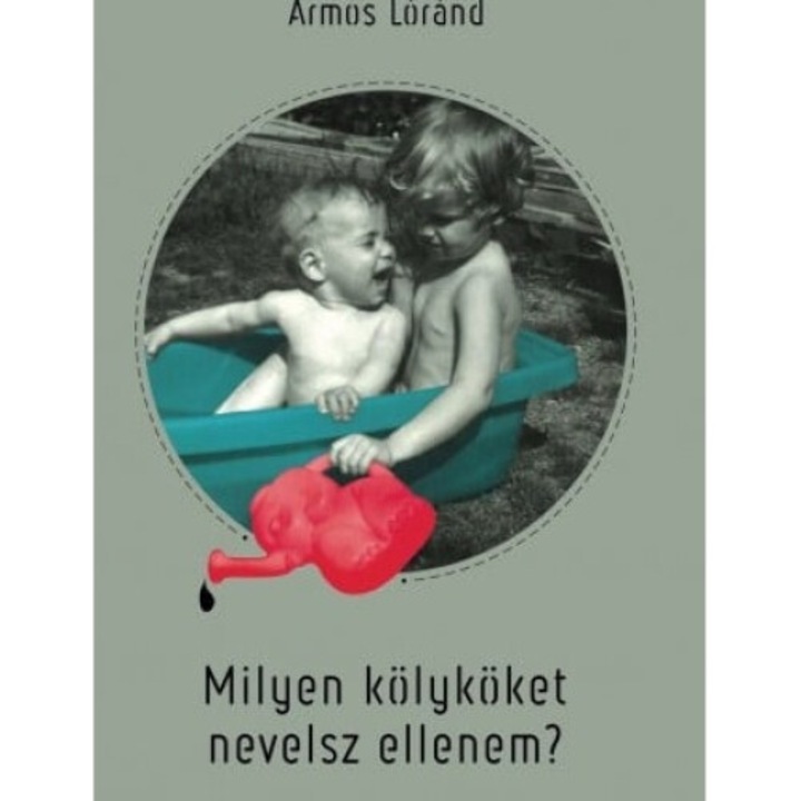 Ármos Lóránd: Milyen kölyköket nevelsz ellenem