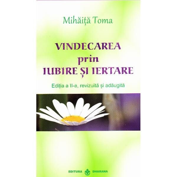 Vindecarea prin iubire si iertare - Mihaita Toma