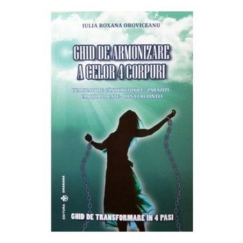 Ghid de armonizare a celor 4 corpuri - Iulia Roxana Oroviceanu Ghid de armonizare a celor 4 corpuri - Iulia Roxana Oroviceanu