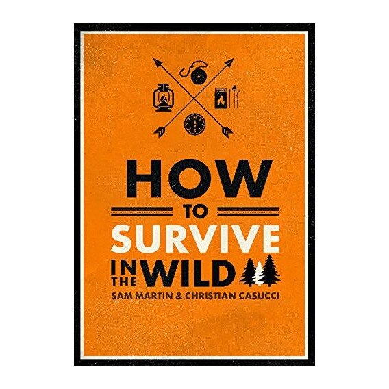 How to Survive in the Wild - Sam Martin,Christian Casucci