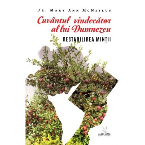 Cuvantul vindecator al lui Dumnezeu. Restabilirea mintii - Dr. Mary Ann McNeilus