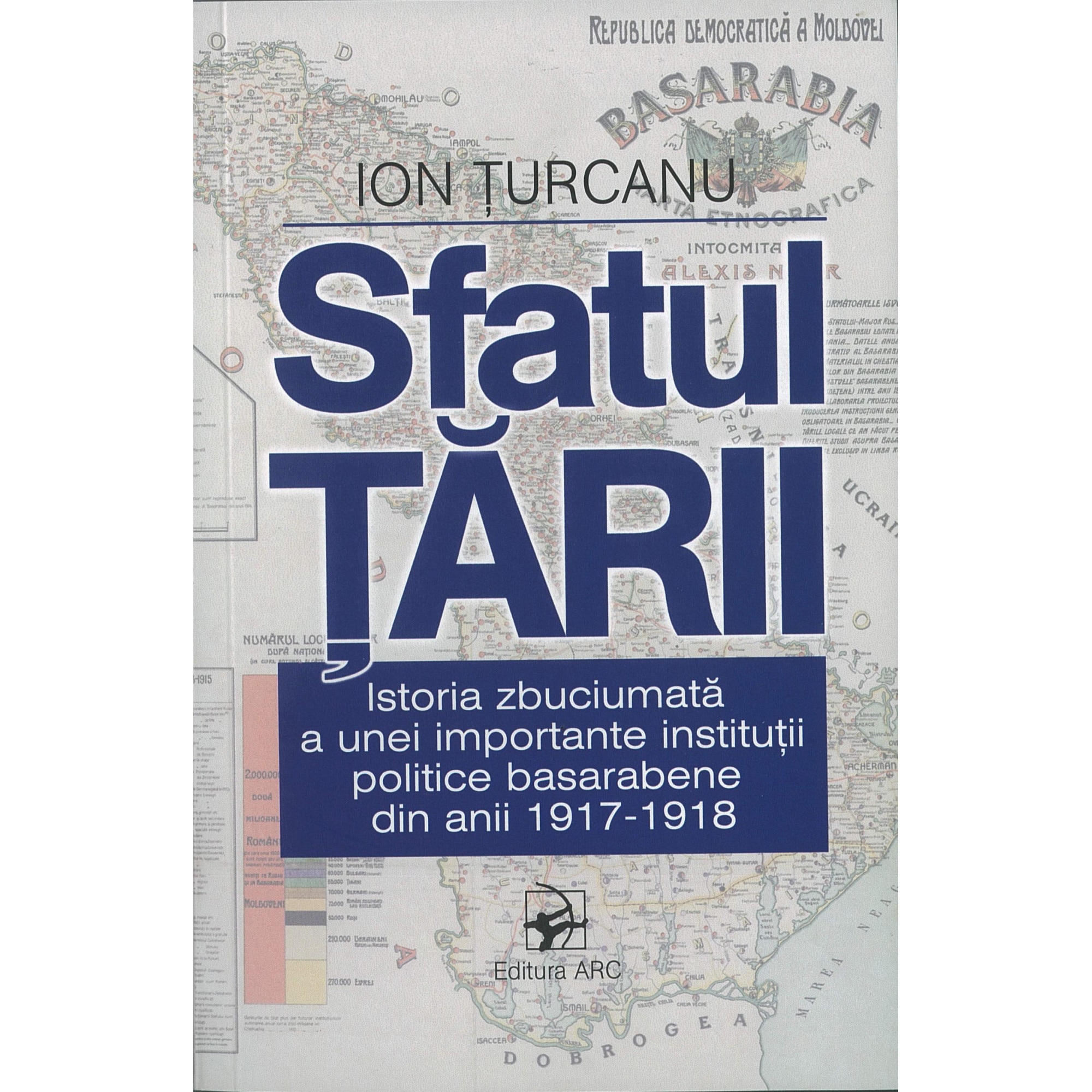 Sfatul Tarii. Istoria institutiei politice basarabene din anii 1917-1918. Ion Turcanu