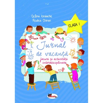 Jurnal de vacanta clasa I. Jocuri si activitati interdisciplinare, Rodica Chiran Jurnal de vacanta clasa I. Jocuri si activitati interdisciplinare, Rodica Chiran