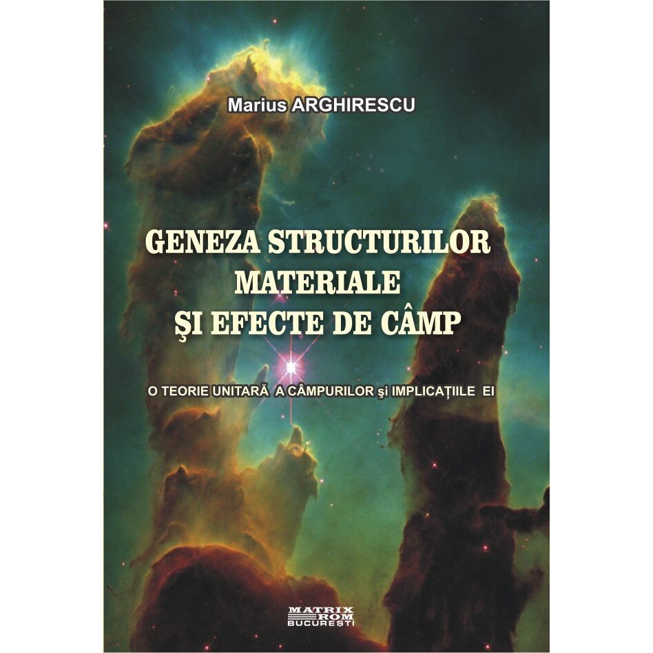 Geneza structurilor materiale si efecte de cimp, Marius Arghirescu