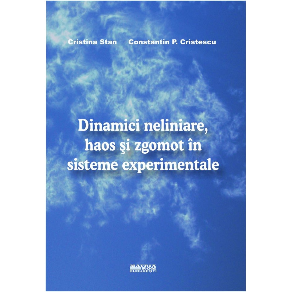 Dinamici neliniare, haos si zgomot in sisteme experimentale, Constantin P. Cristescu, Cristina Stan