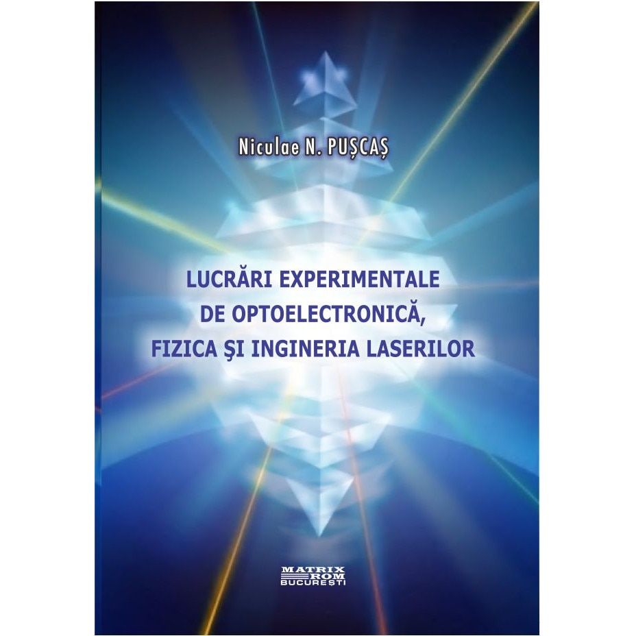 Lucrari experimentale de optoelectronica, fizica si ingineria laserilor, Niculae N. Puscas eMAG.ro