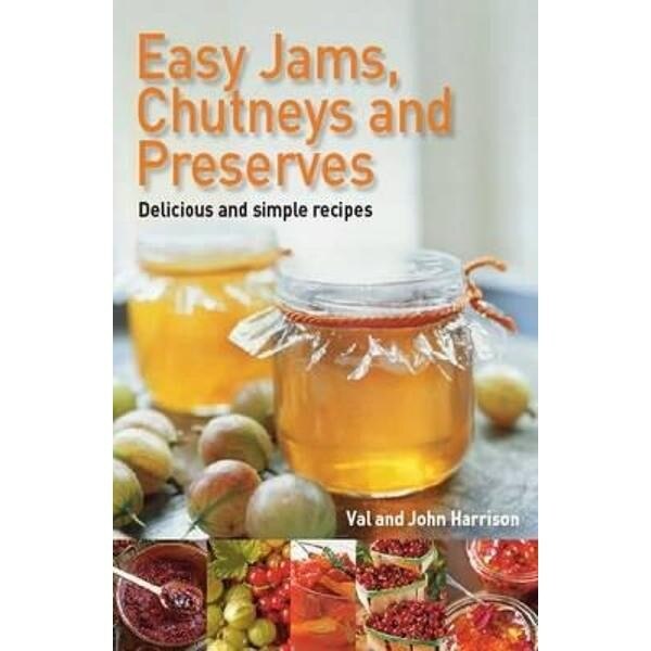 Easy Jams, Chutneys and Preserves